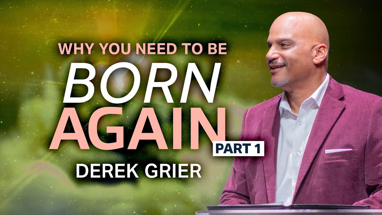 You Must Be Born Again Pt.1 I Derek Grier