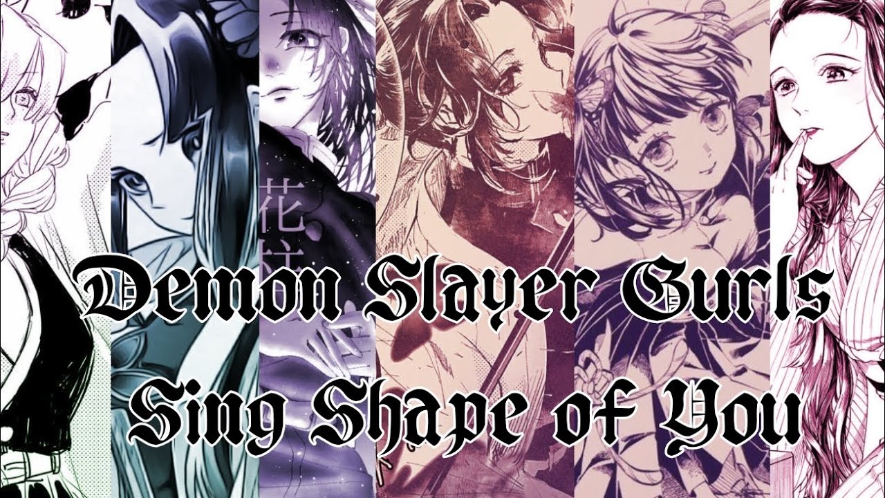 Demon Slayer Girls sing Shape of You 🌸