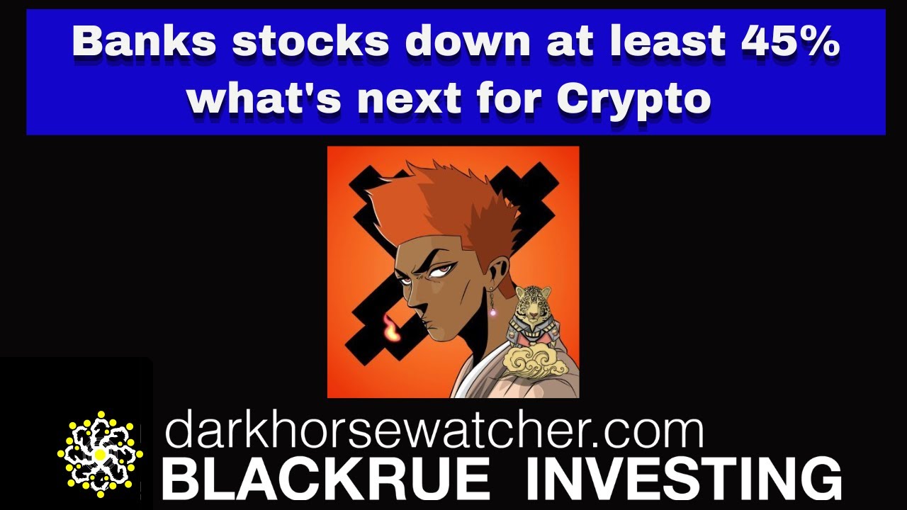 Banks stocks down at least 45% | What's next for Crypto | Blackrue