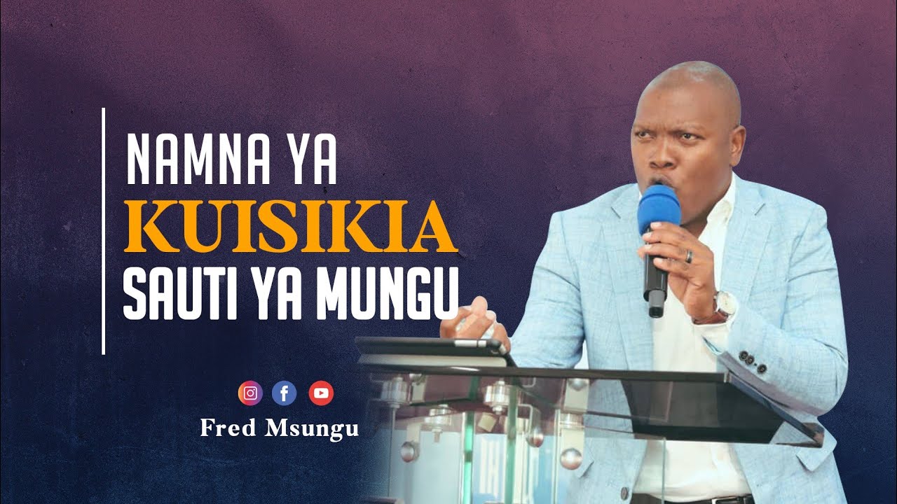 Pastor Fred Msungu - Kusikia Sauti ya Mungu
