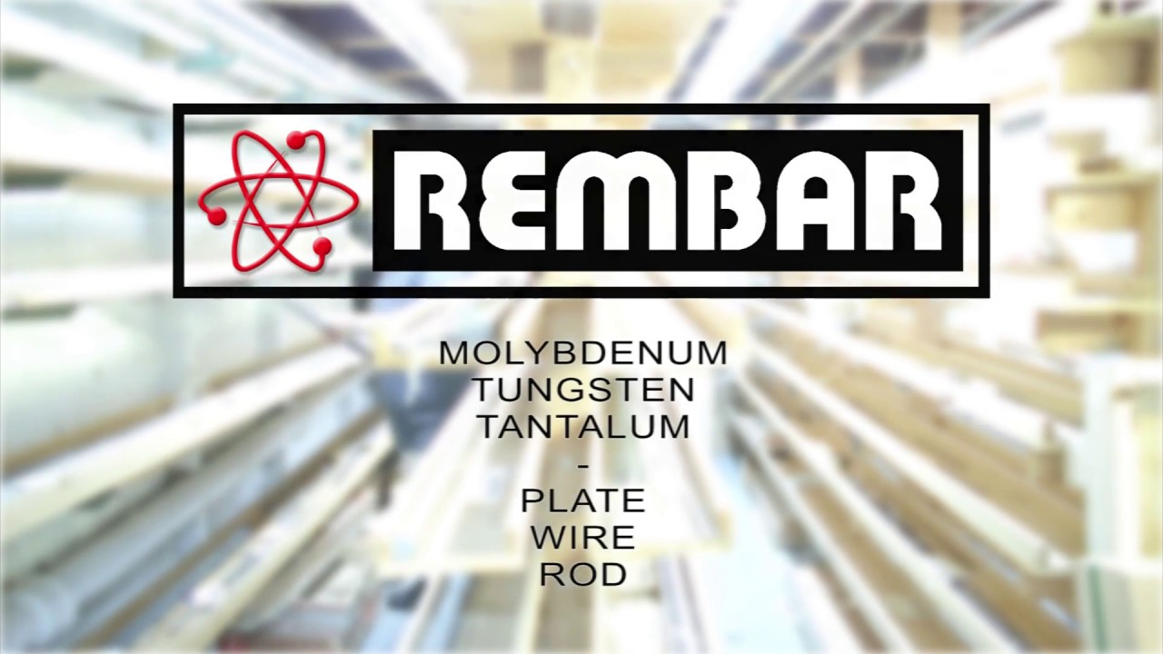 Rembar - Refractory Metal - Molybdenum, Tungsten, Tantalum...