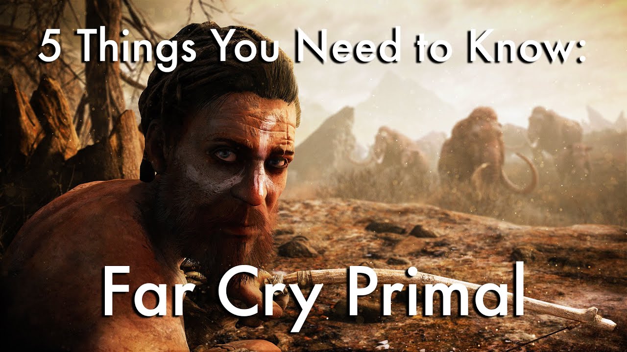 FarCry Primal: 5 вещей, которые вам нужно знать