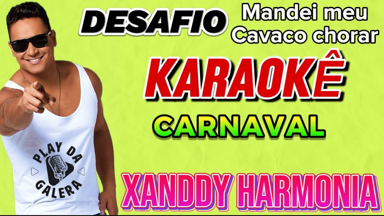 KARAOKÊ MANDEI MEU CAVACO CHORAR, DESAFIO XANDDY Harmonia do Samba playback com letra