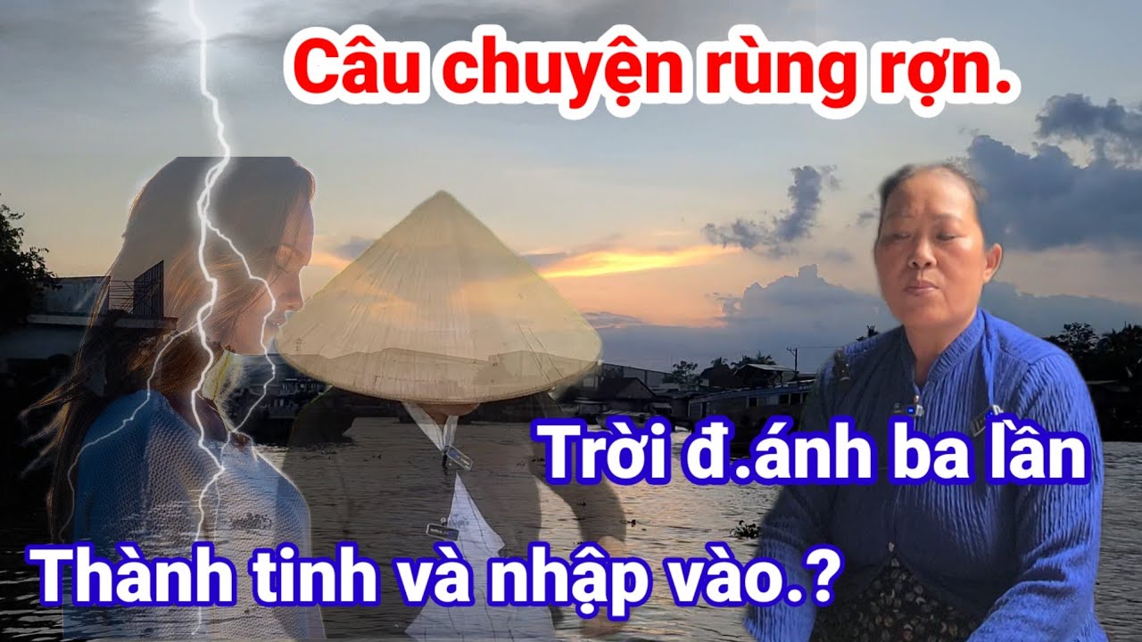 C&acirc;u chuyện r&ugrave;ng rợn Trời đ.&aacute;nh ba lần th&agrave;nh tinh. v&agrave; nhập v&agrave;o./Cho Đời Vlog.