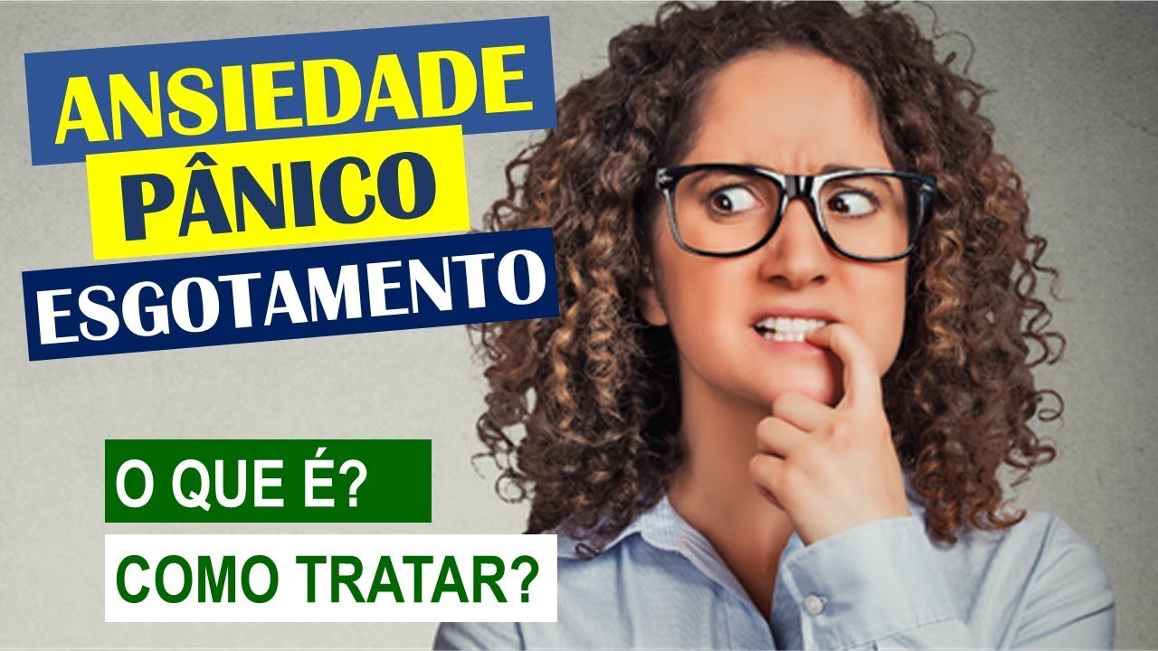 Ansiedade, Pânico e Esgotamento - O que é? Como Tratar?