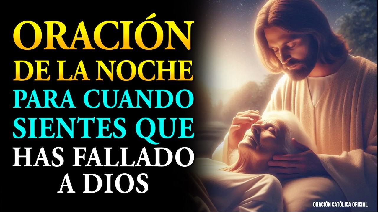 Oración de la Noche 🌜 Para Cuando Sientes que Has Fallado a Dios