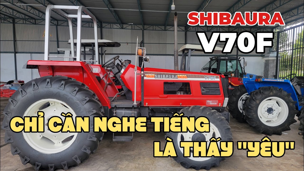 SHIBAURA V70F (số cơ, ben cơ, đcơ 4 m&aacute;y) AE NGHE TIẾNG L&Agrave; THẤY LỰC! M&aacute;y C&agrave;y Đức Đạt. ĐT 0986.782.167
