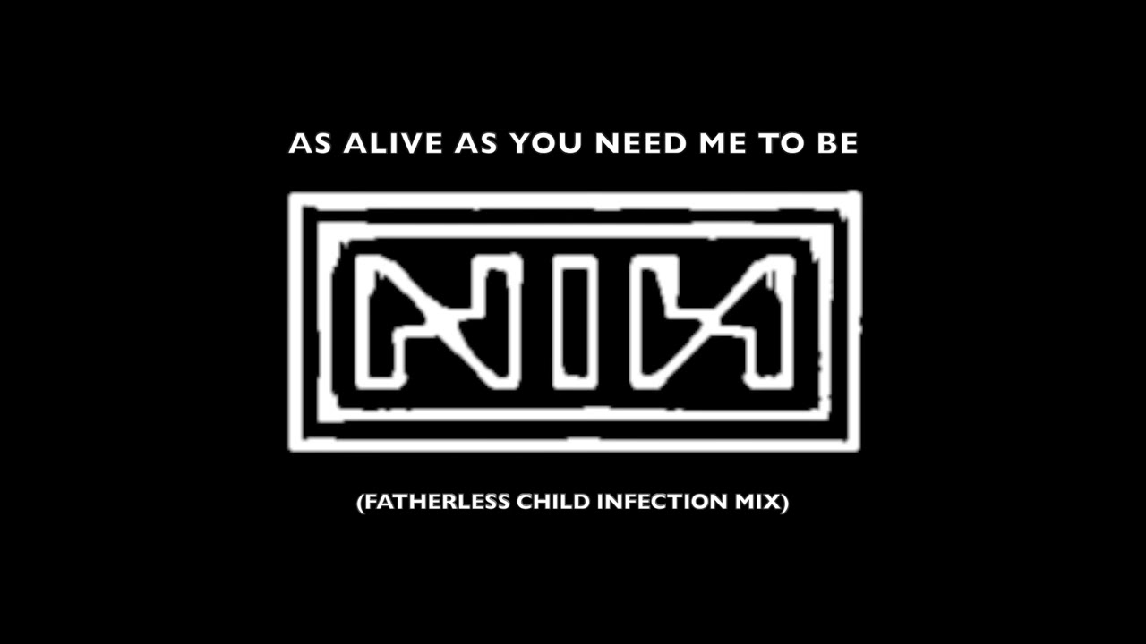 Nine Inch Nails As Alive As You Need Me To Be Fatherless Child Infection Mix