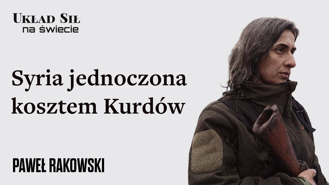 Syria jednoczona kosztem Kurdów. Saudowie i Emiratczycy konkurują o wpływy - Paweł Rakowski