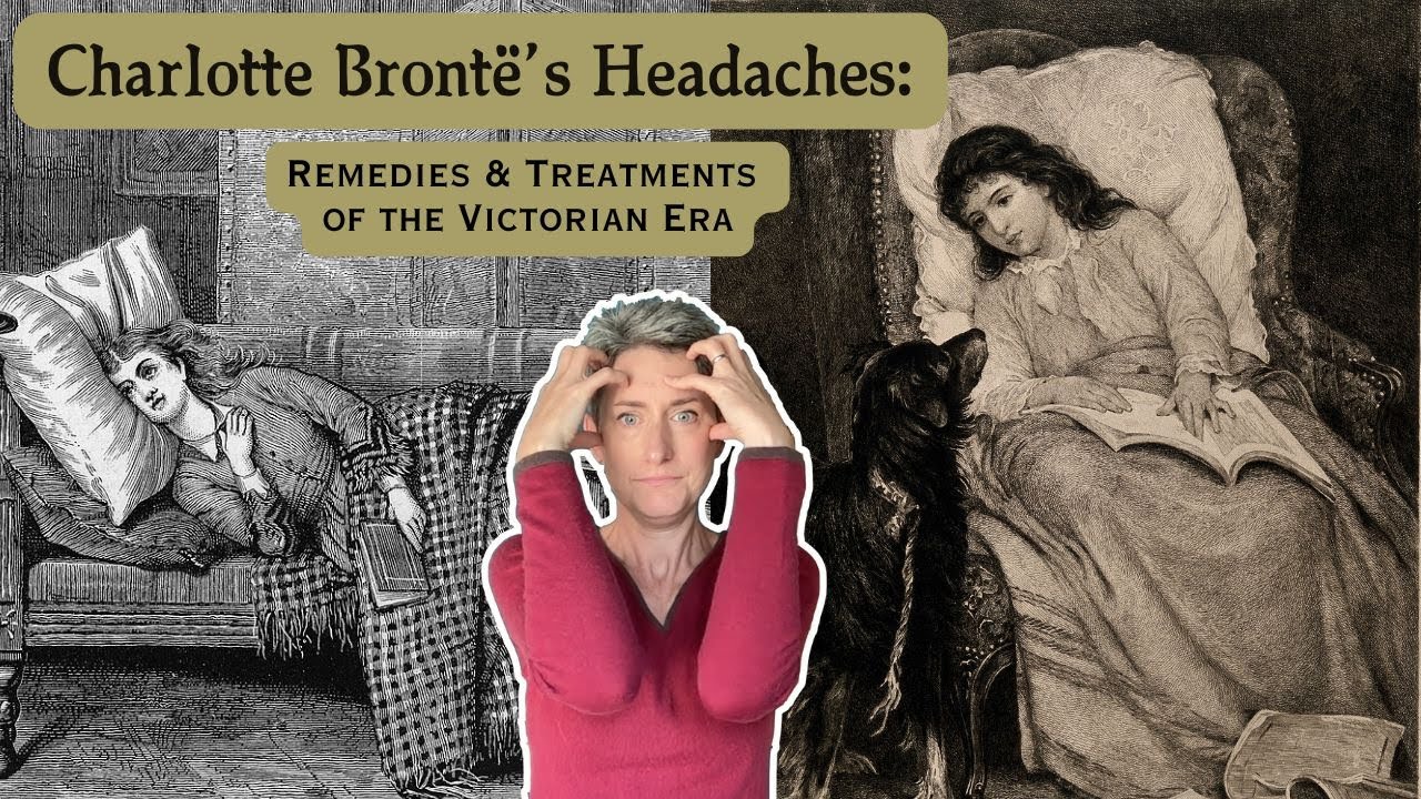 Charlotte Brontë's Headaches: Remedies and Treatments of the Victorian Era