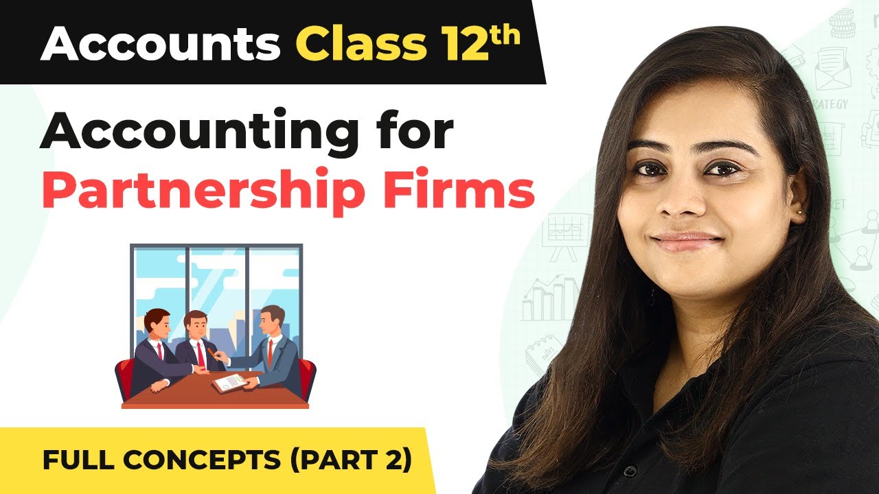 Class 12 Accounts Chapter 2 | Accounting for Partnership Firms Full Concepts (Part 2) (2022-23)