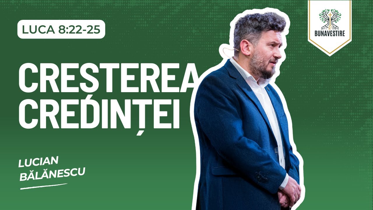 Creșterea Credinței - Luca 8:22-25 - Lucian Bălănescu
