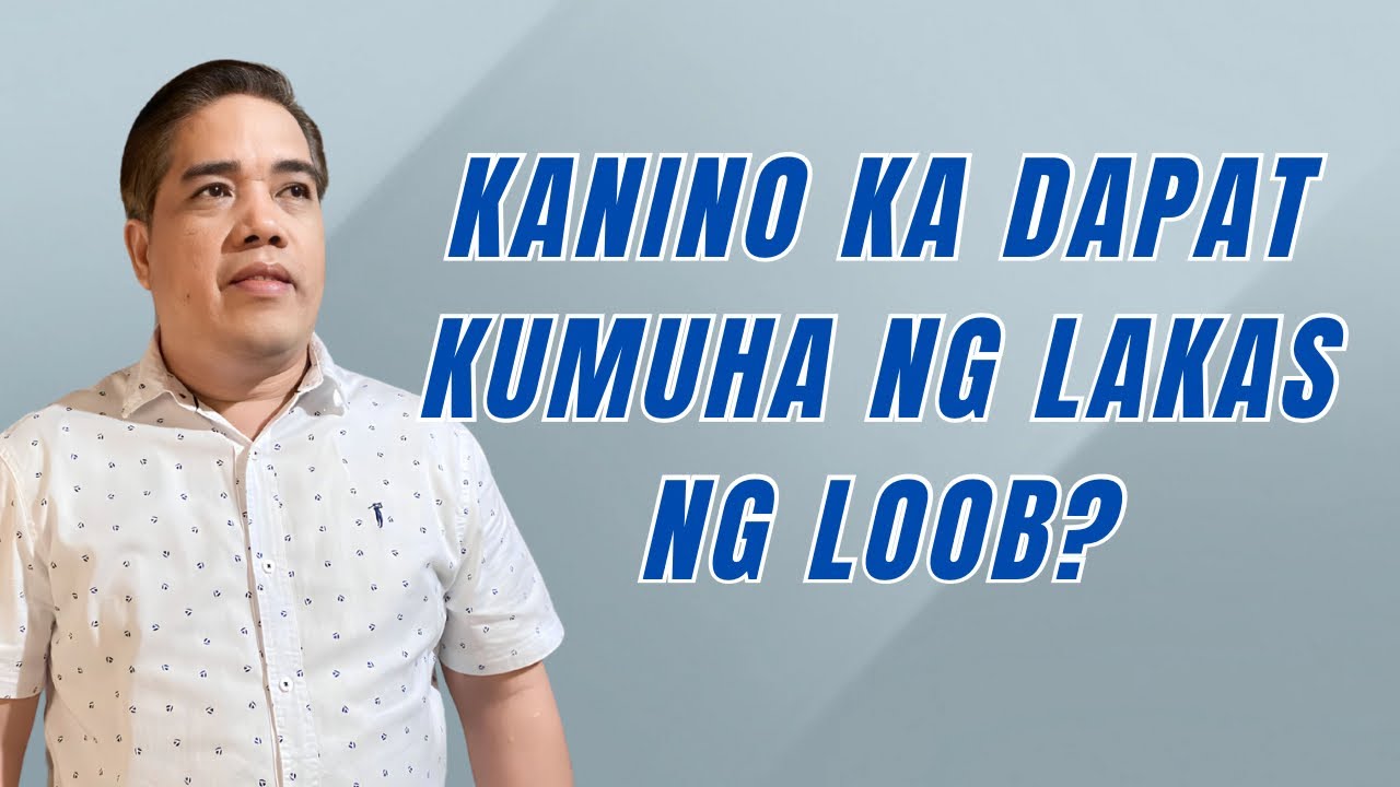 KANINO KA DAPAT KUMUHA NG LAKAS NG LOOB I PASTOR RON YEPES