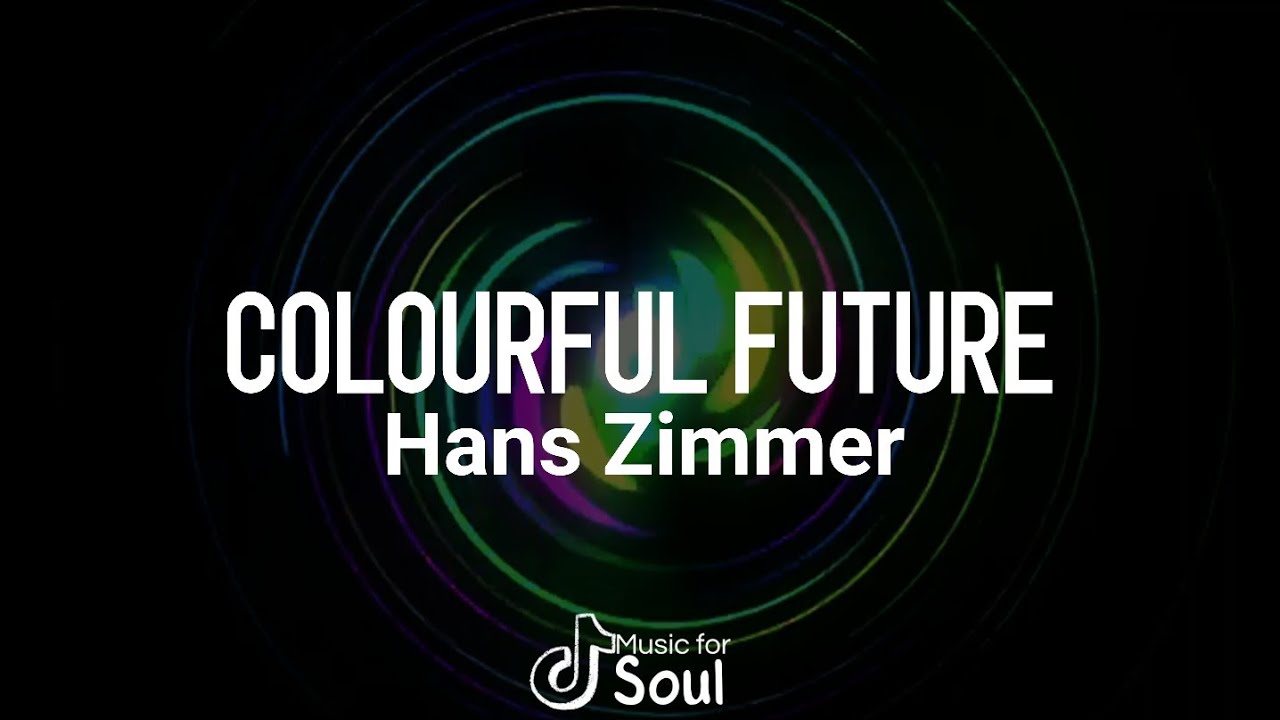 Music for Soul - Colourful Future by Hans Zimmer