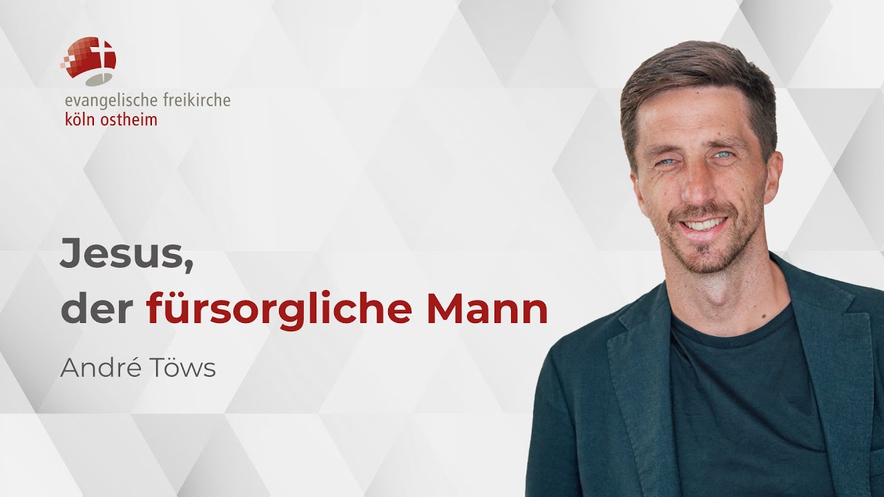 Jesus, der fürsorgliche Mann // André Töws
