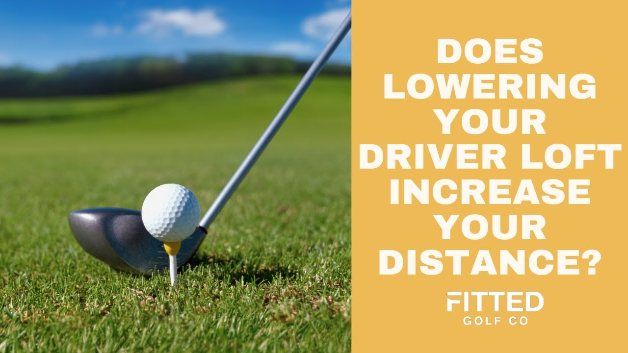 Does Lowering Your Driver Loft Increase Your Distance? Find Out With Fitted Golf
