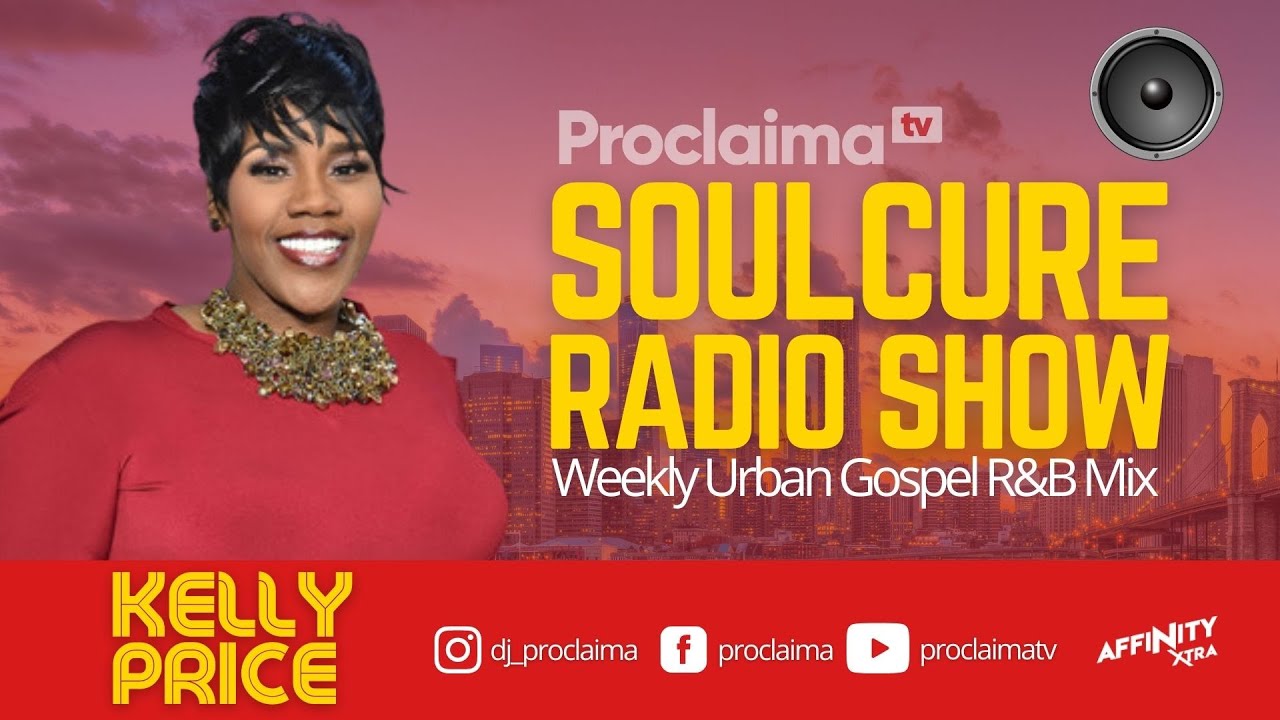 Urban Gospel R&B Mix 2021 - ft Kelly Price - DJ Proclaima Soulcure Show 30th April 2021