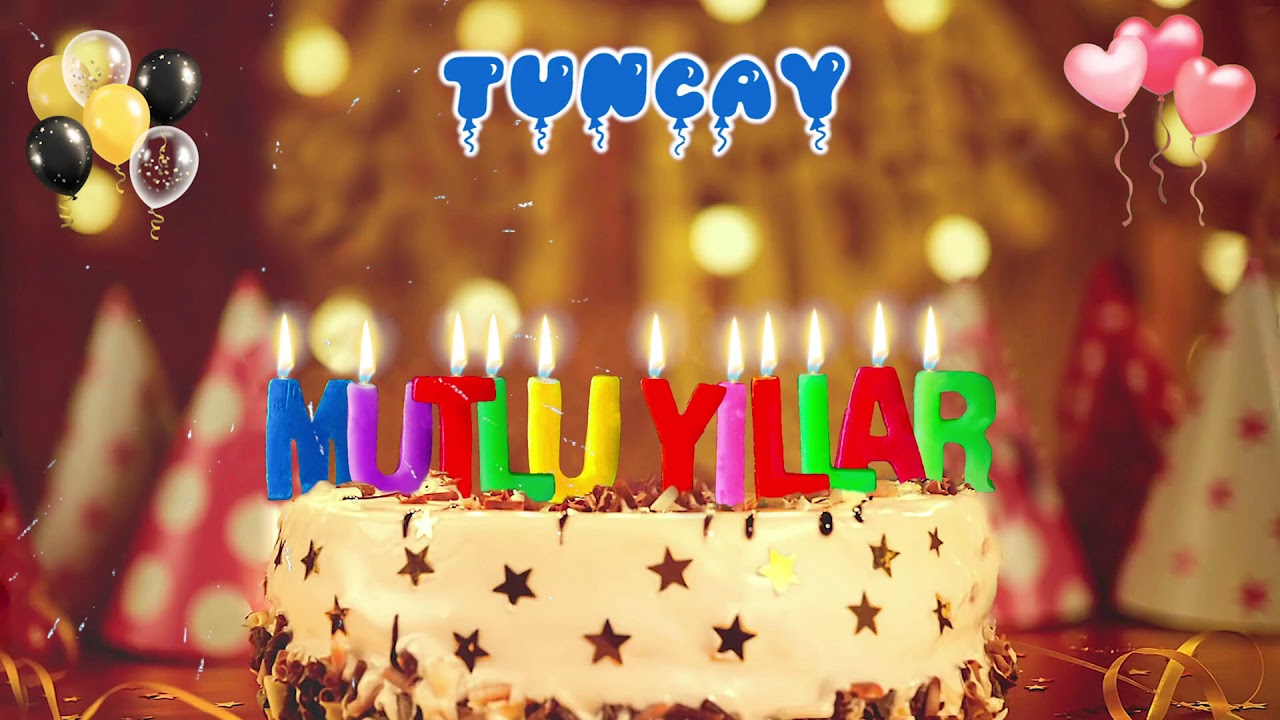 TUNCAY iyi ki doğdun &ndash; Mutlu Yıllar
