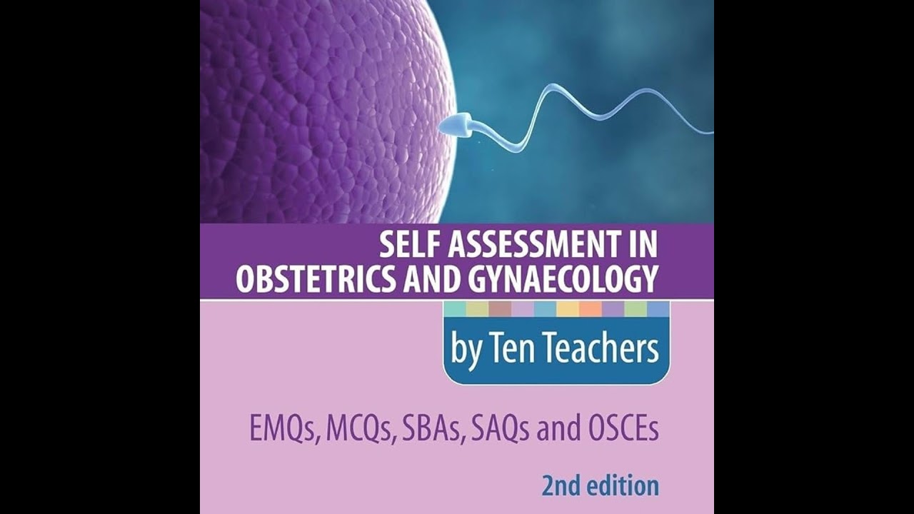 Self Assessment in Obstetrics and Gynaecology by Ten Teachers 2E EMQs, MCQs, SBAs, SAQs & OSCEs