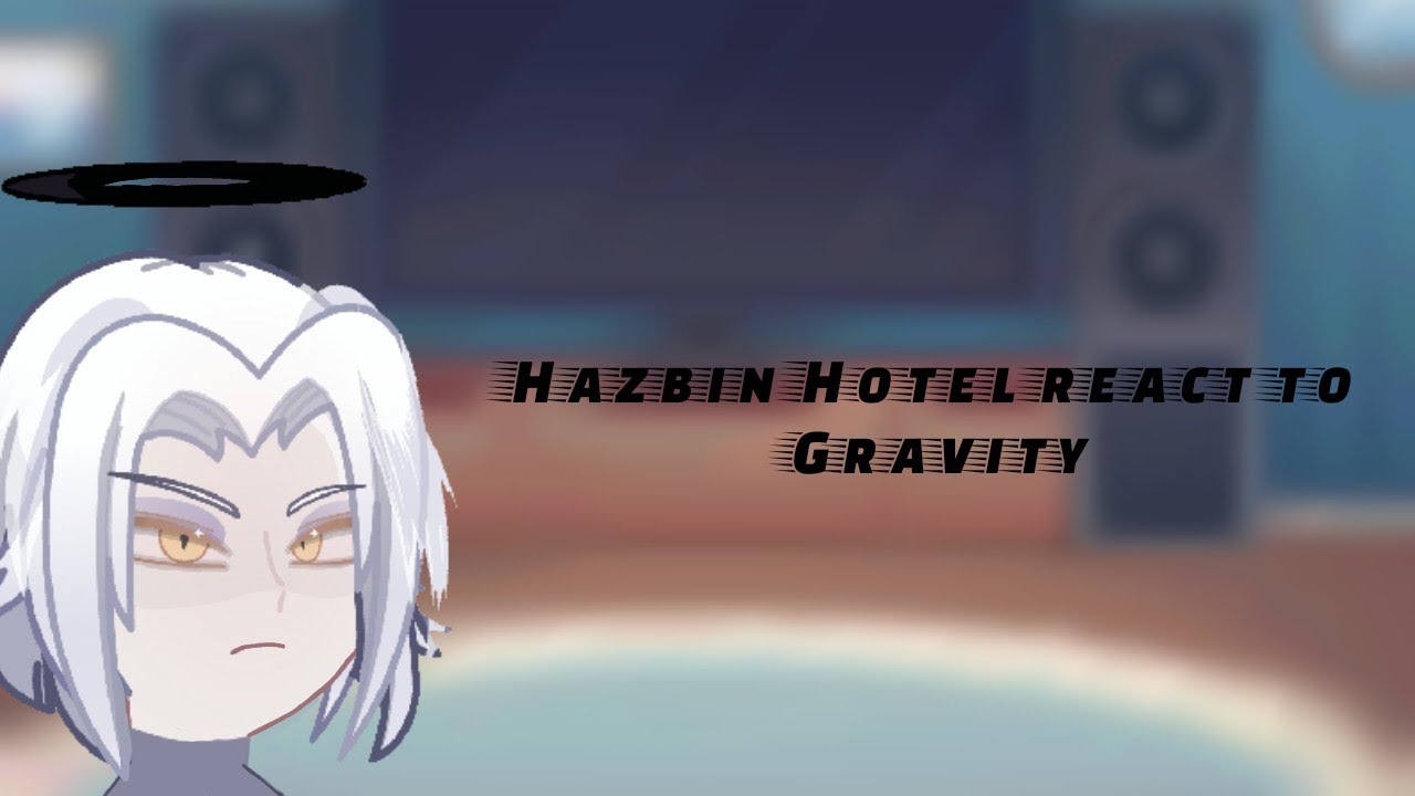 Hazbin Hotel react to Gravity | 2x Speed