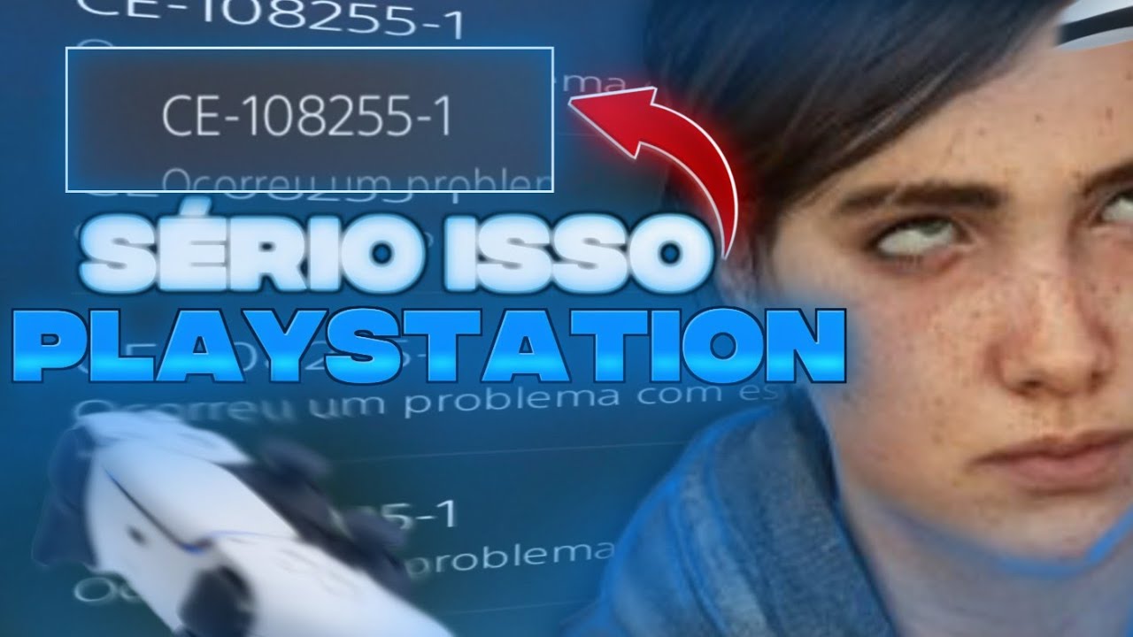 ERRO CE-108255-1 SÉRIO PLAYSTATION?