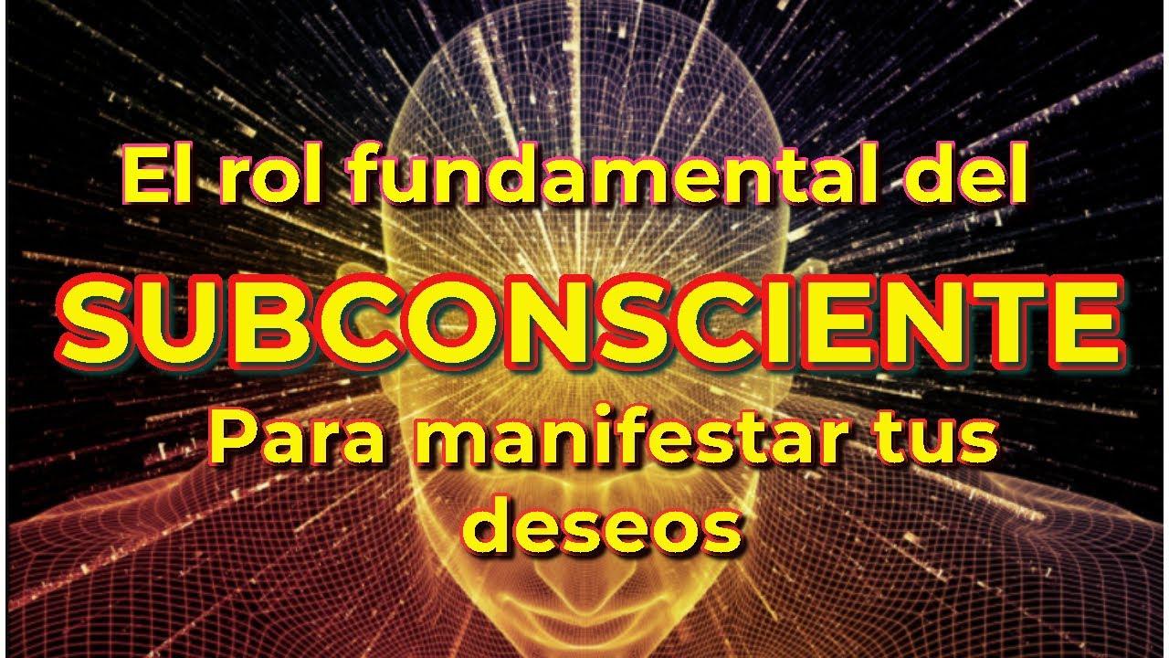 Como el subconsciente juega un papel FUNDAMENTAL para manifestar tus deseos - (Ley de atracci&oacute;n)