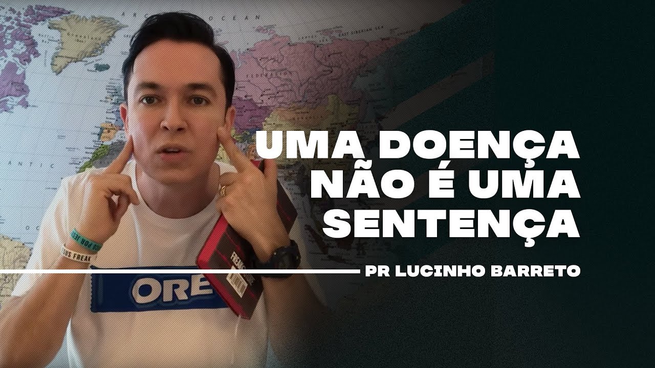 Uma doença não é uma sentença | Pr Lucinho