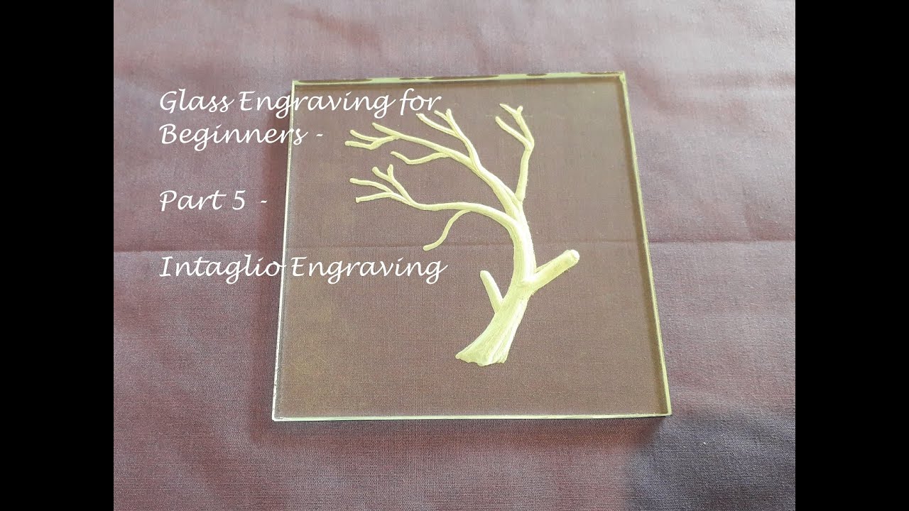 Glass Engraving for Beginners, Part 5, Intaglio Engraving