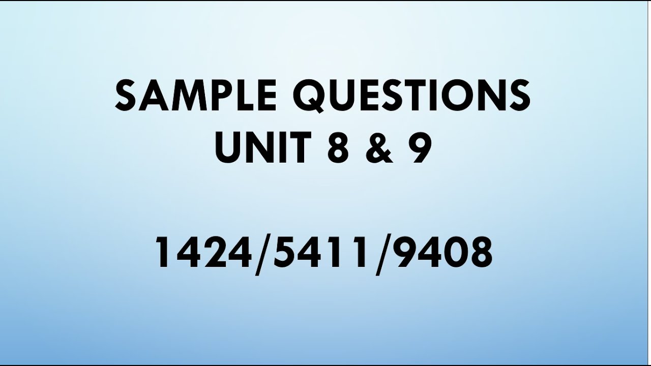 Sample questions unit 8 and 9 (1424, 5411, 9408 Unit 8-9)
