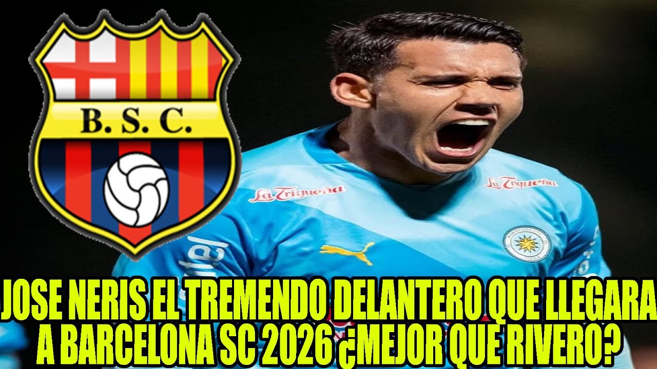 JOSE NERIS EL TREMENDO DELANTERO QUE LLEGARA A BARCELONA SC 2026 ¿MEJOR QUE RIVERO?