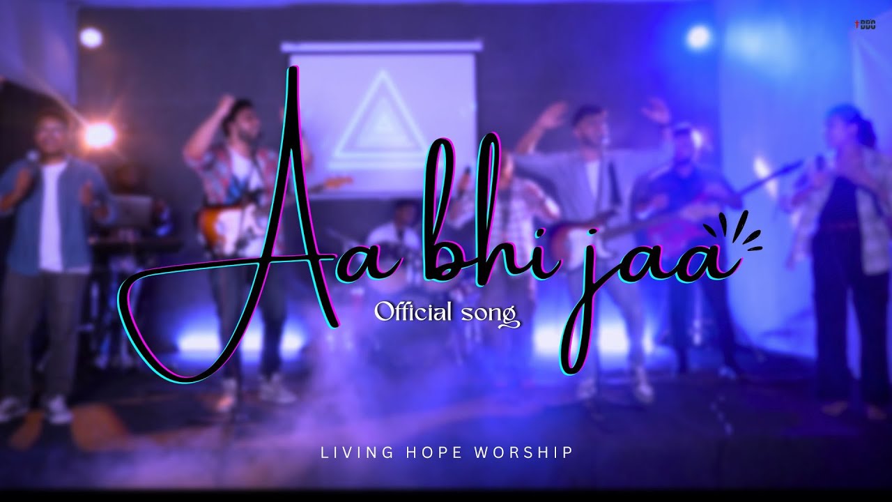 Aa bhi jaa - Living hope worship | Official Song