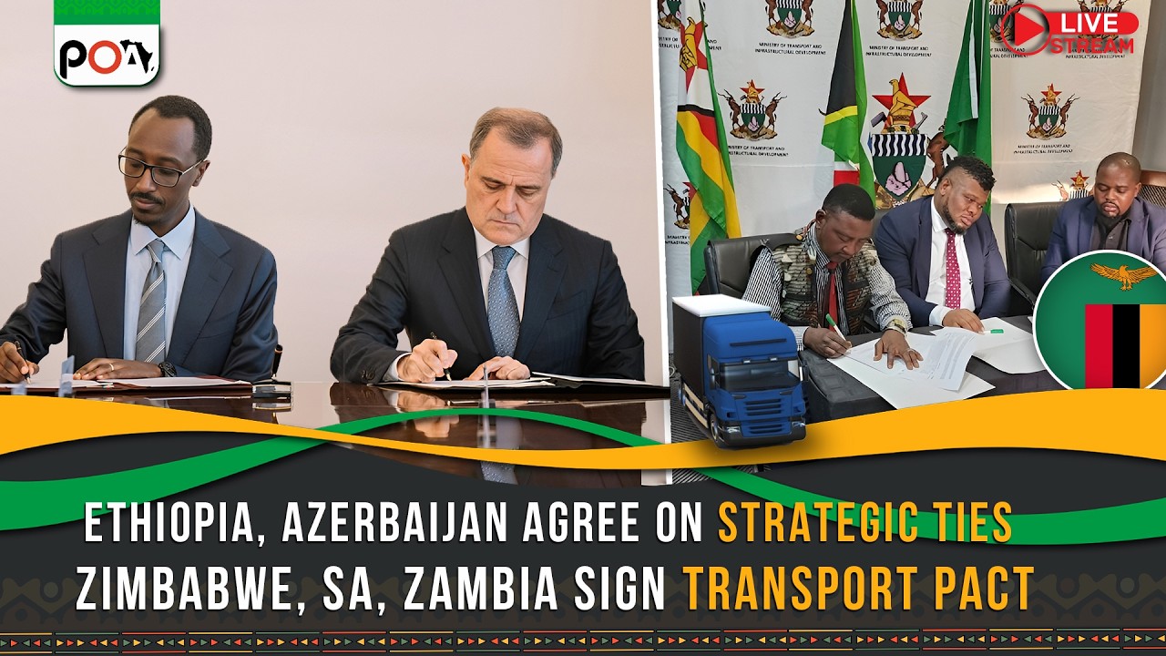 Ethiopia, Azerbaijan Agree on Strategic Ties; Zimbabwe, SA, Zambia Sign Transport Pact