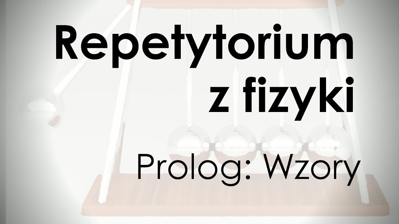 Repetytorium z fizyki - Wzory/Prolog  //Wyjaśnić Niewyjaśnione REP #0