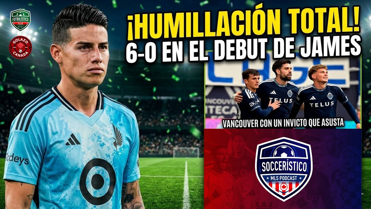 JAMES DEBUTÓ PERO VANCOUVER APLASTÓ 6-0 A MINNESOTA | REPASAMOS LA FECHA 4 DE MLS EN SOCCERÍSTICO