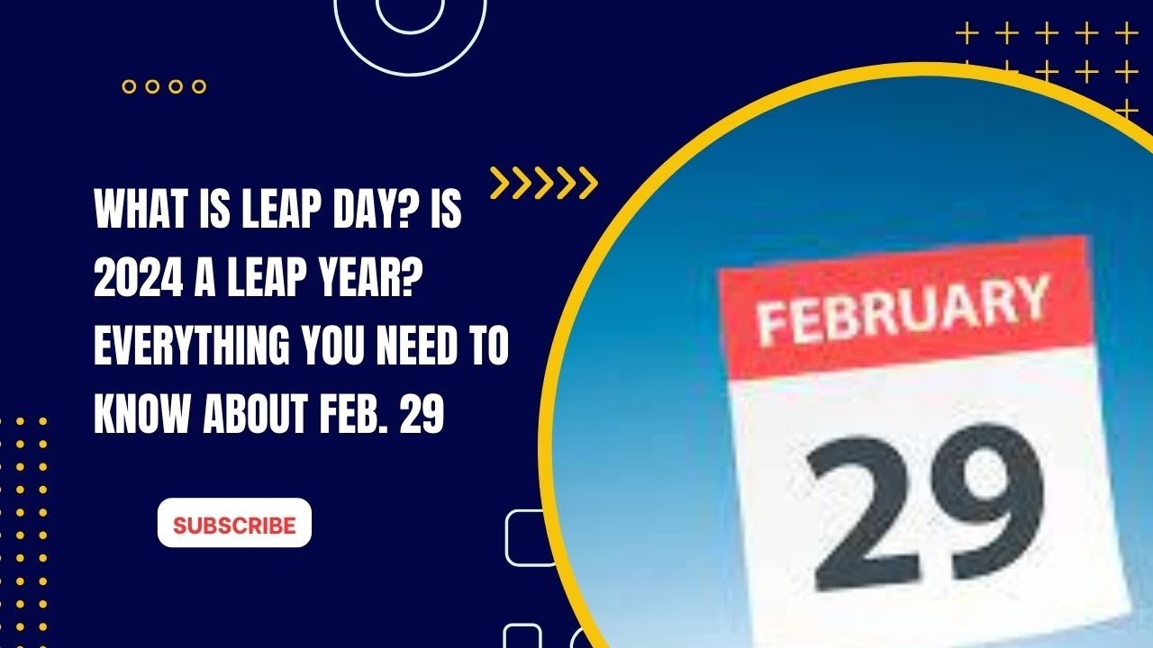 What is leap day Is 2024 a leap year Everything you need to know about Feb. 29.