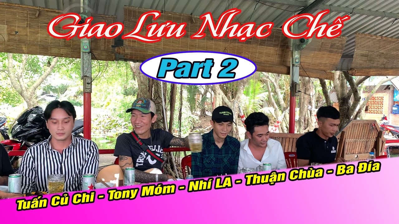 Giao Lưu Nhạc Chế  - Tony Móm - Thuận Chùa - Tuấn Củ Chi - Ba Đía Miền Tây mới nhất