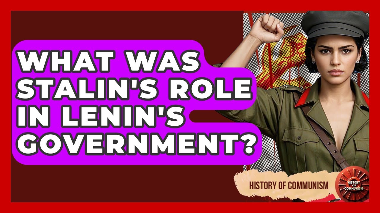 What Was Stalin's Role In Lenin's Government? - History of Communism