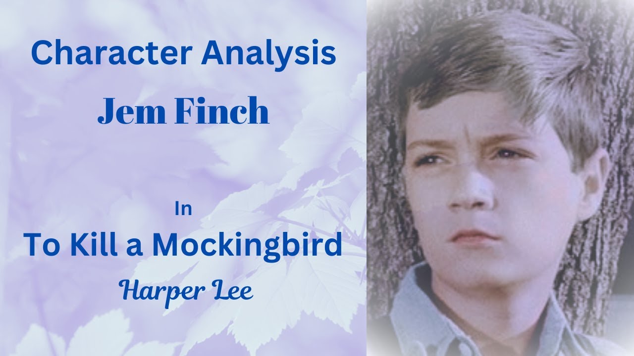 Character Analysis: Jem Finch in To Kill a Mockingbird by Harper Lee