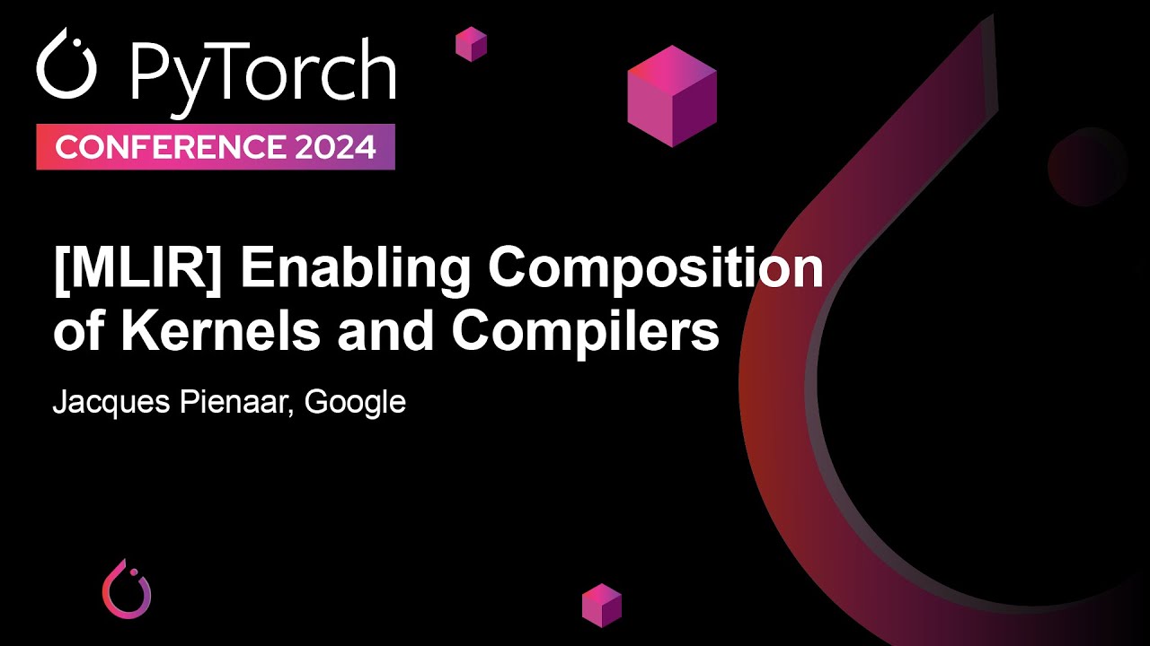 [MLIR] Enabling Composition of Kernels and Compilers - Jacques Pienaar, Google