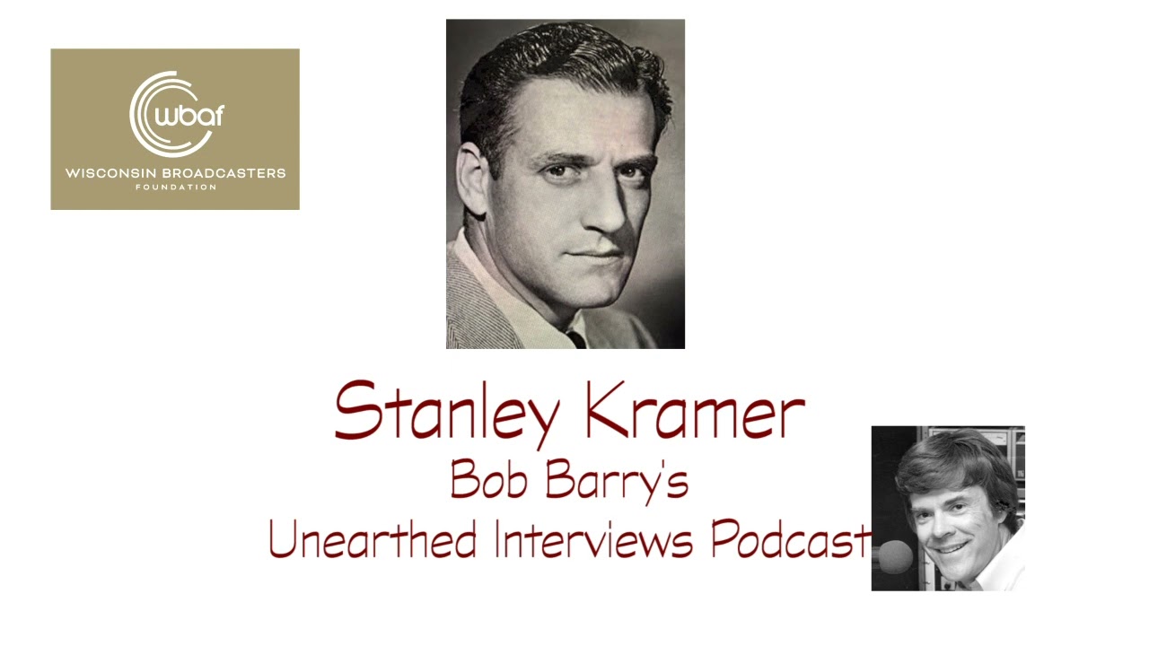 Bob Barry's Unearthed Interviews Podcast - Stanley Kramer