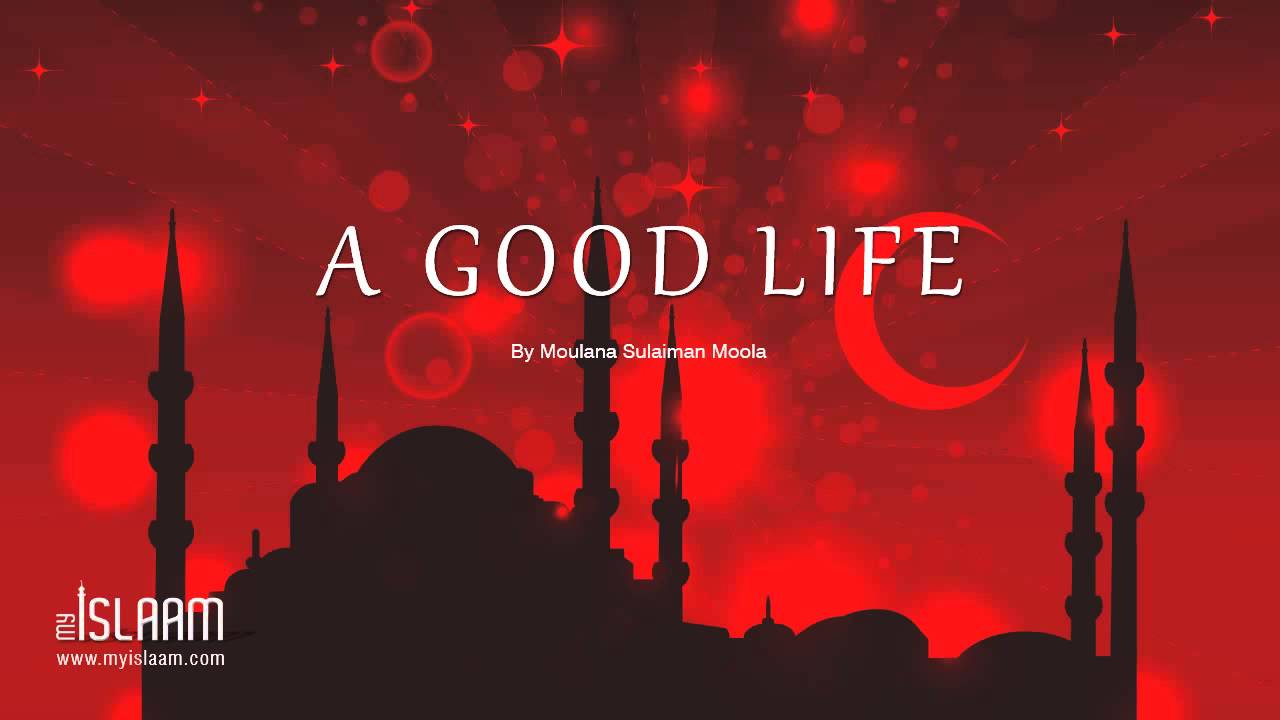 A Good Life By Moulana Sulaiman Moola