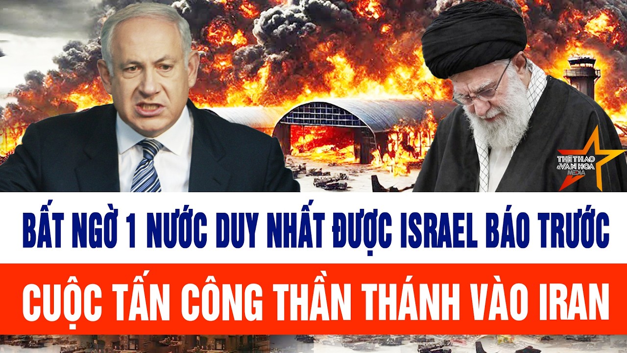 Bất ngờ 1 nước duy nhất được Israel báo trước cuộc tấn công thần thánh vào Iran