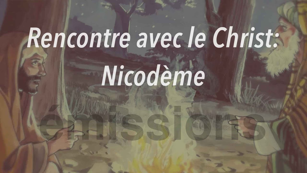 Rencontre avec le Christ : Nicodème - Il Est Écrit