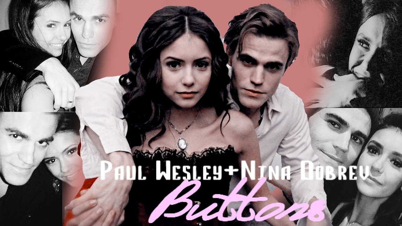 ►Paul Wesley and Nina Dobrev | Dobsley | Buttons