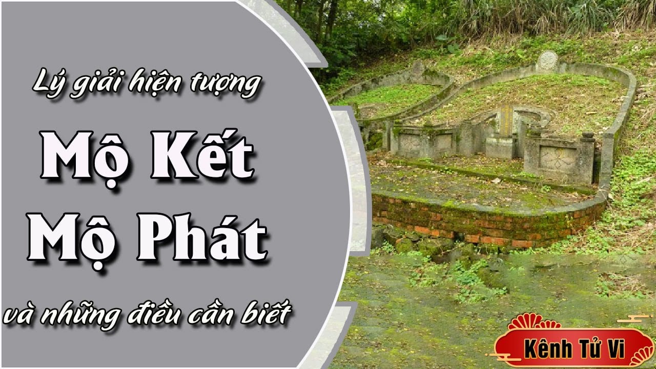 Lý giải về hiện tượng Mộ Kết, Mộ Phát và những điều cần biết