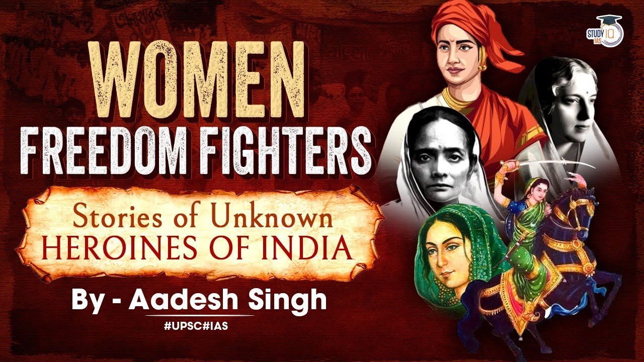 Women Freedom Fighters: Stories of Unknown Heroines of India | UPSC | StudyIQ IAS