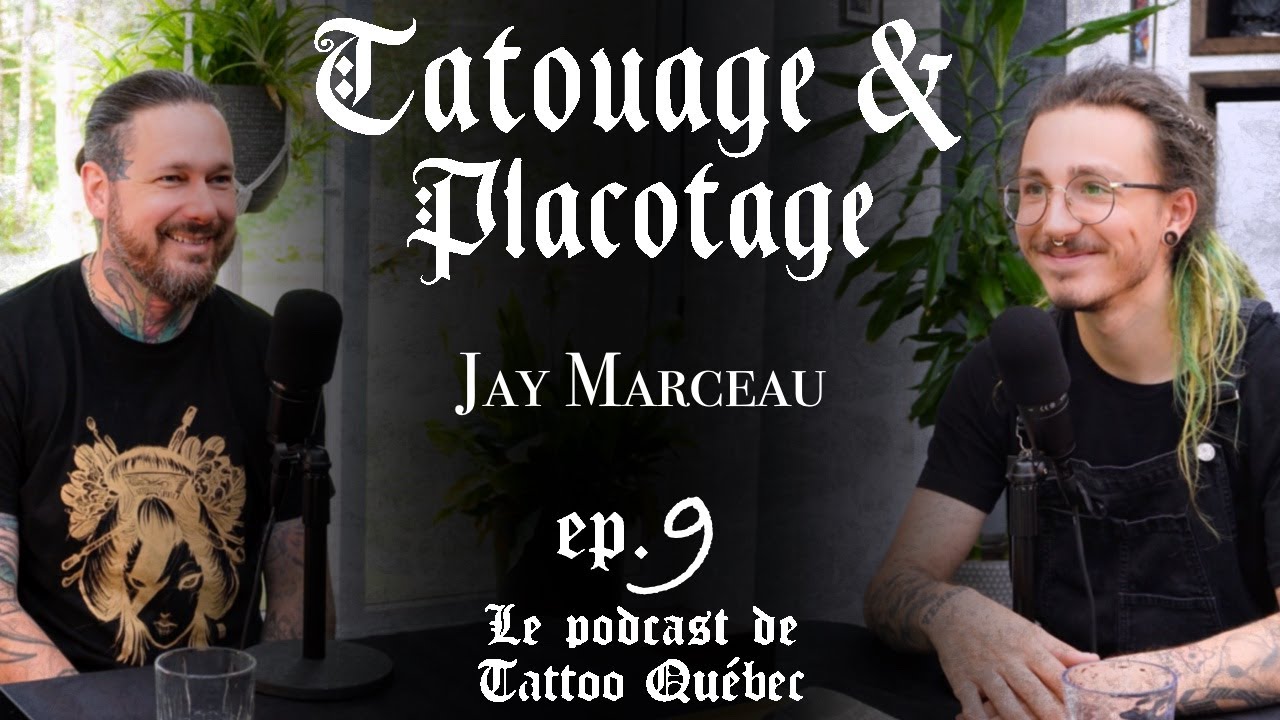 Tatouage & Placotage - &Eacute;pisode 9 - Jay Marceau