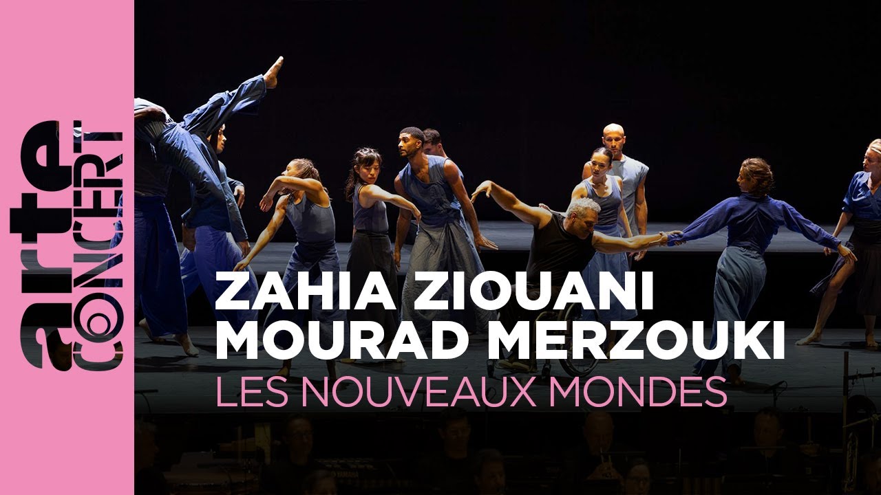 Zahia Ziouani & Mourad Merzouki : Les Nouveaux Mondes - ARTE Concert