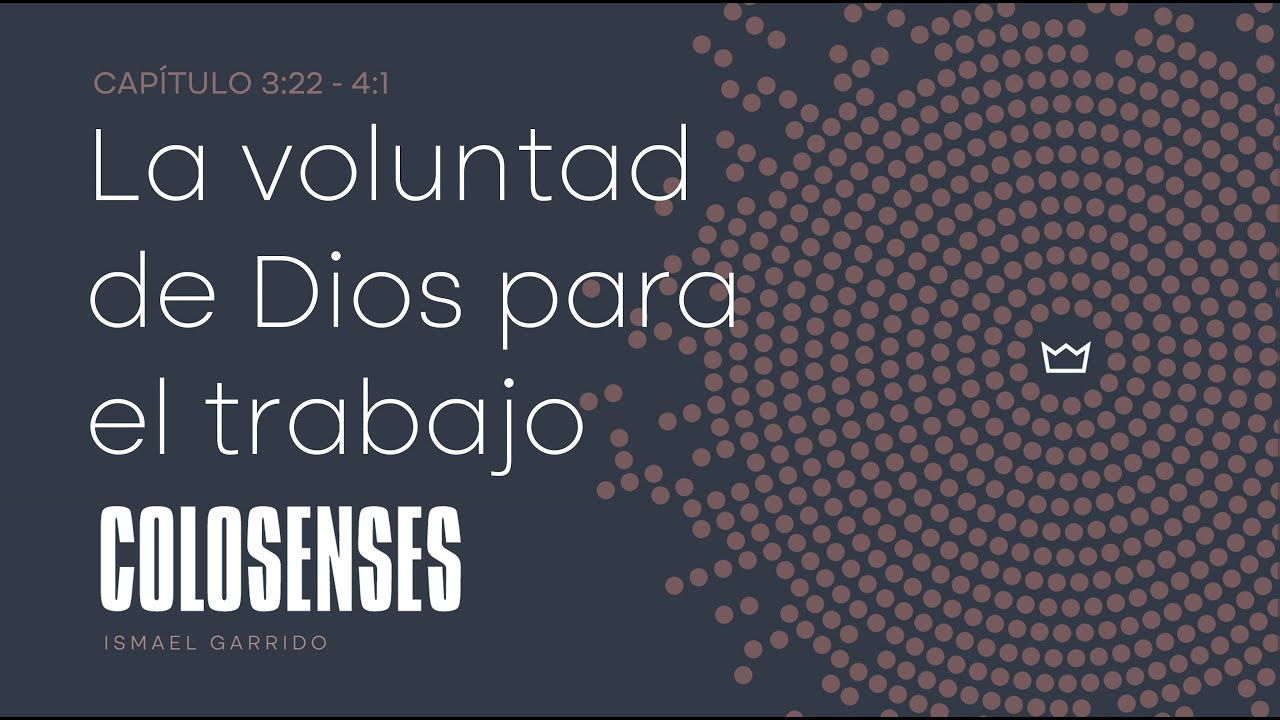 La voluntad de Dios para el trabajo | Colosenses 3:22 - 4:1 | Ismael Garrido | 05/10/2025