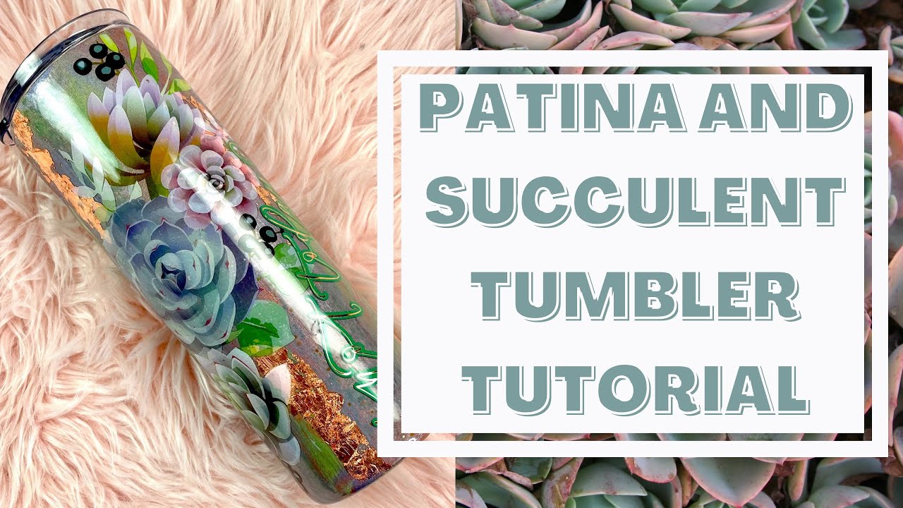 Patina and succulent tumbler tutorial
